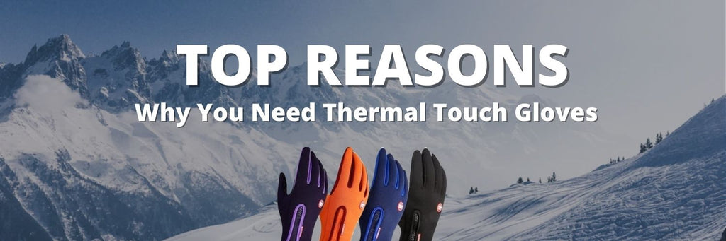 Top Reasons Why You Need Thermal Touch Gloves